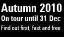 Autumn 2010 | On tour until 31 Dec