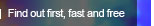 Find out first, fast and free