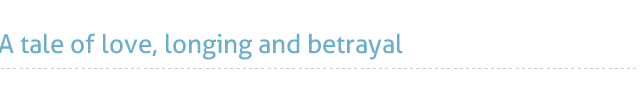 A tale of love, longing and betrayal 