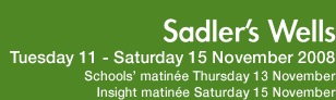 Sadler's Wells, Tuesday 11 – Saturday 15 November 2008